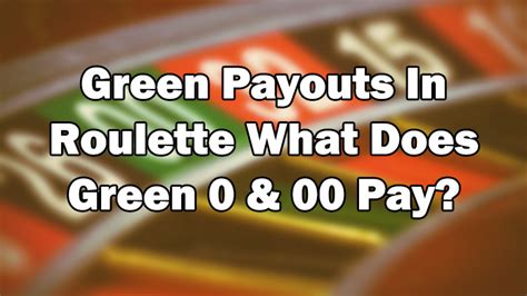 Green Payouts In Roulette – What Doe.